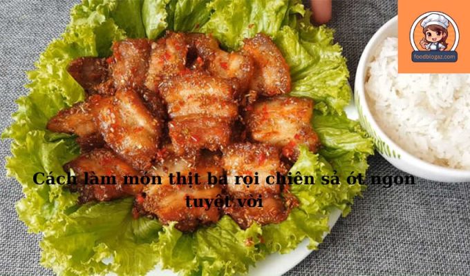 Cách làm món thịt ba rọi chiên sả ớt ngon tuyệt vời