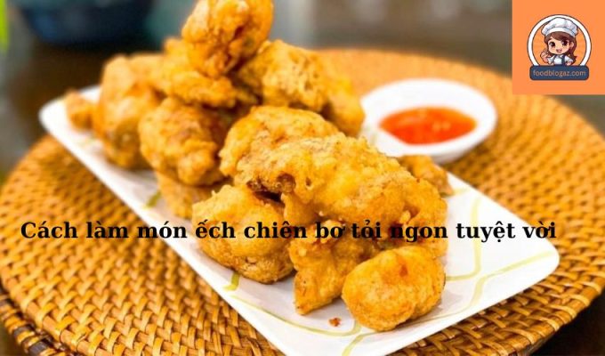 Cách làm món ếch chiên bơ tỏi ngon tuyệt vời