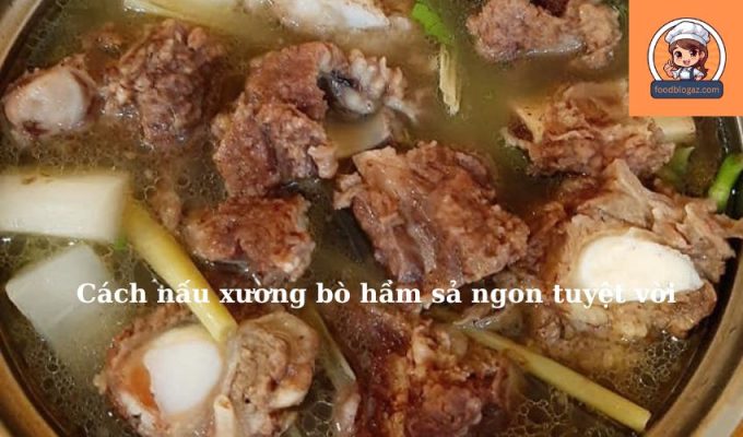 Cách nấu xương bò hầm sả ngon tuyệt vời