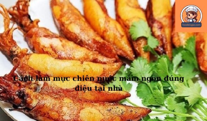 Cách làm mực chiên nước mắm ngon đúng điệu tại nhà