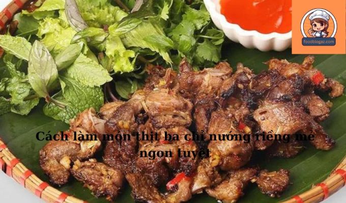 Cách làm món thịt ba chỉ nướng riềng mẻ ngon tuyệt