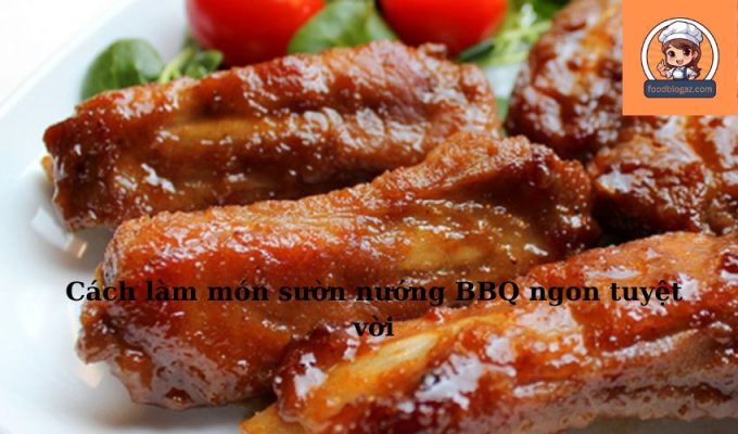 Cách làm món sườn nướng BBQ ngon tuyệt vời