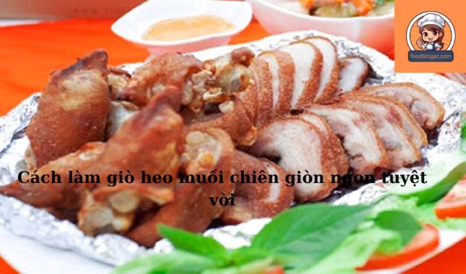 Cách làm giò heo muối chiên giòn ngon tuyệt vời